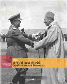 1956 El fin del sue�o colonial .Espa�a abandona Marruecos