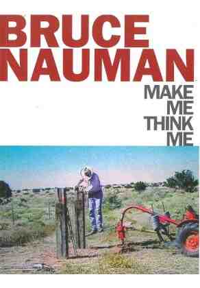 Bruce Nauman: make me  think me