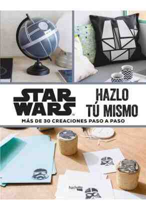 Star Wars hazlo t� mismo. M�s de 30 creaciones paso a paso