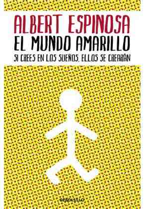 El mundo amarillo. si crees en los sue�os ellos se crear�n