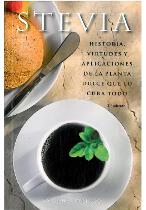 Stevia. Historia, virtudes y aplicaciones de la planta dulce que