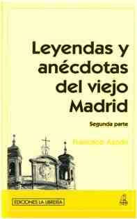 Leyendas y an�cdotas del viejo Madrid/ 2� parte