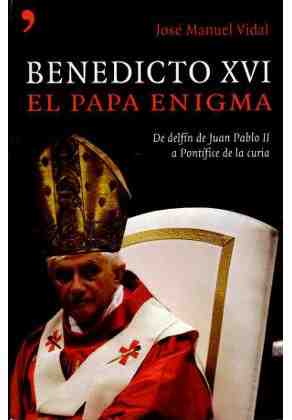 Benedicto XVI el papa enigma