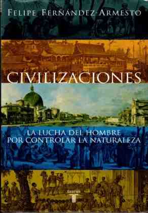 Civilizaciones. La lucha del hombre por controlar la naturaleza