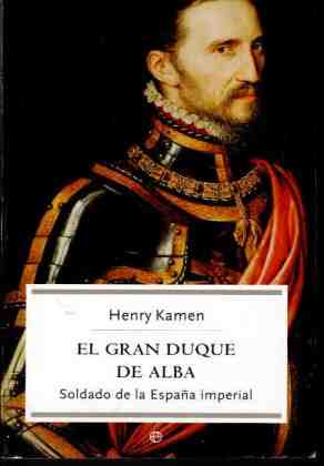 El gran duque de Alba : soldado de la Espa�a imperial