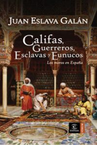 Califas,Guerreros, Esclavas y Eunucos ( los moros en Espa�a )