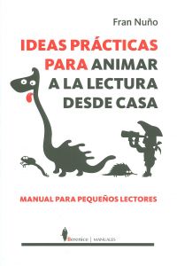 Ideas pr�cticas para animar a la lectura desde casa. Manual para
